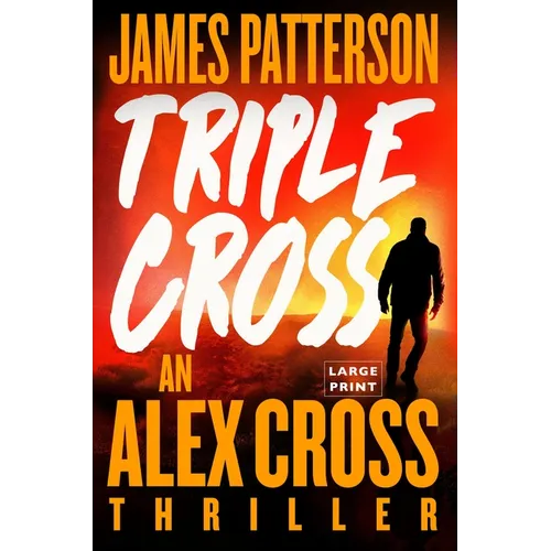 Triple Cross: The Greatest Alex Cross Thriller Since Kiss the Girls