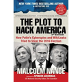 The Plot to Hack America: How Putin's Cyberspies and Wikileaks Tried to Steal the 2016 Election