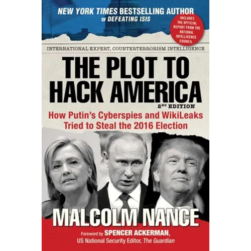 The Plot to Hack America: How Putin's Cyberspies and Wikileaks Tried to Steal the 2016 Election
