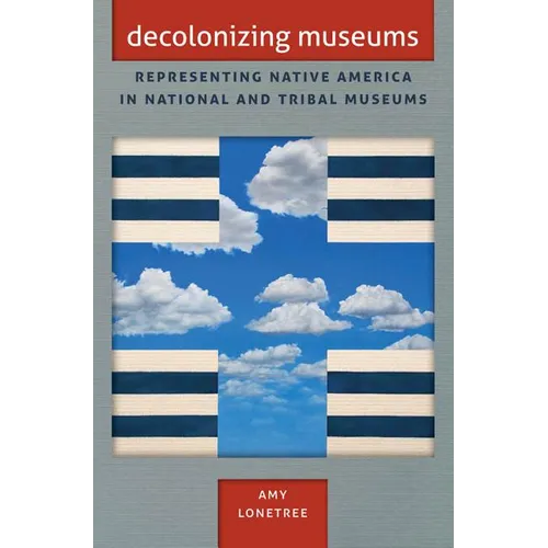 Decolonizing Museums: Representing Native America in National and Tribal Museums