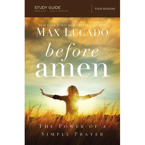 Before Amen Bible Study Guide: The Power of a Simple Prayer