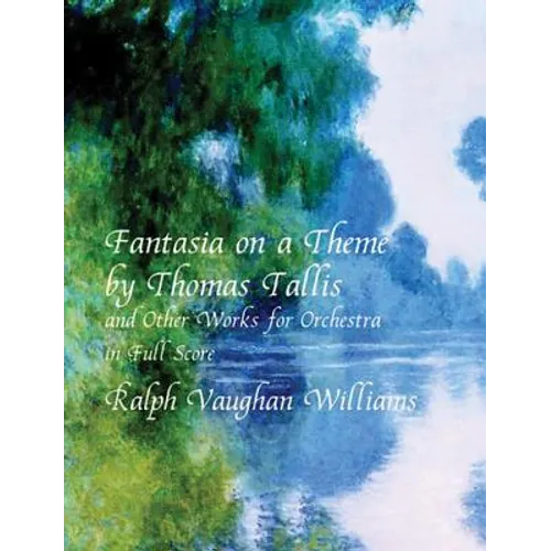 Fantasia on a Theme by Thomas Tallis and Other Works for Orchestra in Full Score