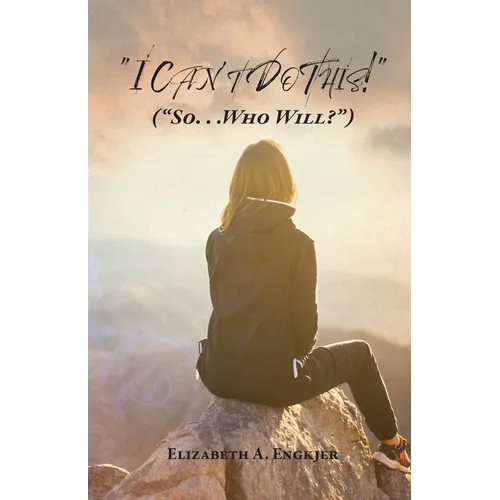 I Can't Do This!: (So... Who Will?)