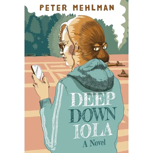 Deep Down Iola: A Novel About a Young Woman with a Bizarre Gift