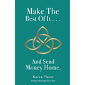 Make The Best Of It . . . And Send Money Home.