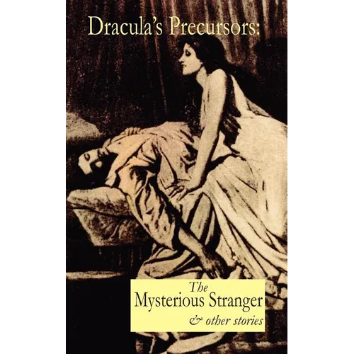 Dracula's Precursors: The Mysterious Stranger & Other Stories