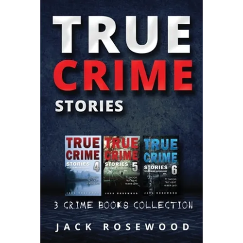 True Crime Stories: True Crime Books Collection (Book 4, 5 & 6)
