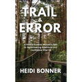 Trail & Error: A Rookie Outdoor Woman's Path to Rediscovering Adventure and Confidence After 50