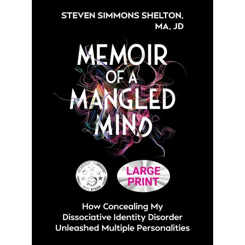 Memoir of a Mangled Mind (Large Print Edition): How Concealing My Dissociative Identity Disorder Unleashed Multiple Personalities