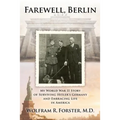 Farewell, Berlin: My World War II Story of Surviving Hitler's Germany and Embracing Life in America