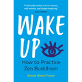 Wake Up: How to Practice Zen Buddhism