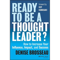 Ready to Be a Thought Leader?: How to Increase Your Influence, Impact, and Success
