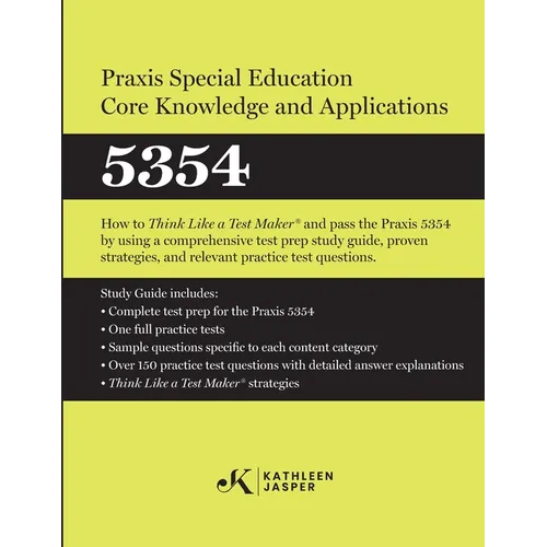 Praxis(R) Special Education Core Knowledge and Applications 5354: How to Pass the Praxis(R) 5354 by using effective test prep study guide, proven stra