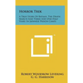 Horror Trek: A True Story Of Bataan, The Death March And Three And One-Half Years In Japanese Prison Camps