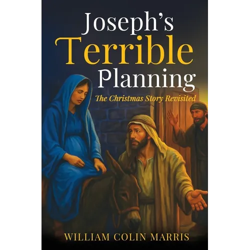 Joseph's Terrible Planning [B&W EDITION]: The Christmas Story Revisited