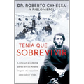 Tenía Que Sobrevivir (I Had to Survive Spanish Edition): Cómo Un Accidente Aéreo En Los Andes Inspiró Mi Vocación Para Salvar Vidas