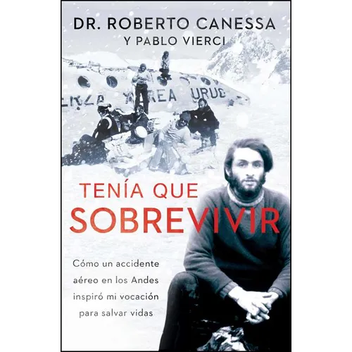 Tenía Que Sobrevivir (I Had to Survive Spanish Edition): Cómo Un Accidente Aéreo En Los Andes Inspiró Mi Vocación Para Salvar Vidas