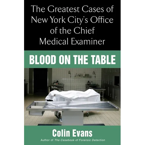 Blood On the Table: The Greatest Cases of New York City's Office of the Chief Medical Examiner