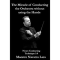 The Miracle of Conducting the Orchestra without using the Hands: Neuro Conducting Technique 3.0