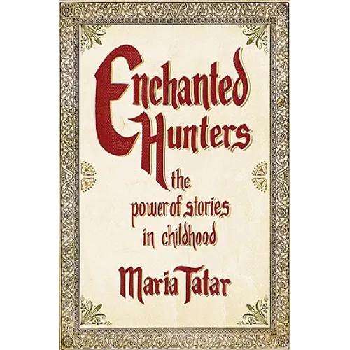 Enchanted Hunters: The Power of Stories in Childhood