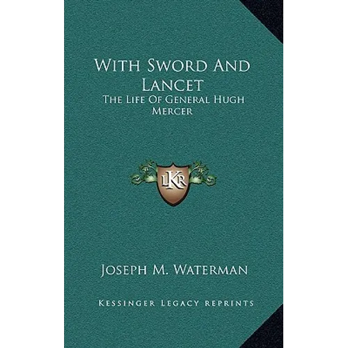 With Sword And Lancet: The Life Of General Hugh Mercer