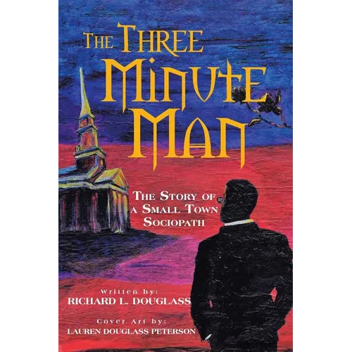 The Three Minute Man: The Story of a Small Town Sociopath