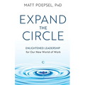 Expand the Circle: Enlightened Leadership for Our New World of Work