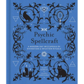 Psychic Spellcraft: A Modern-Day Wiccapedia of Divination & Intuition Rituals
