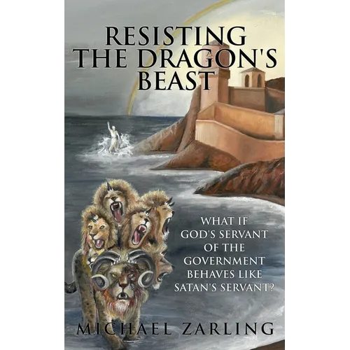Resisting the Dragon's Beast: What if God's Servant of the Government Behaves Like Satan's Servant?
