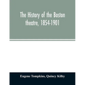 The history of the Boston theatre, 1854-1901