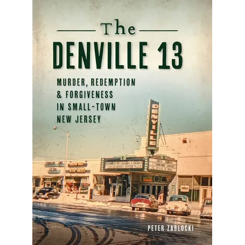 Denville 13: Murder, Redemption and Forgiveness in Small Town New Jersey
