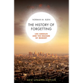 The History of Forgetting: Los Angeles and the Erasure of Memory