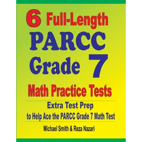 6 Full-Length PARCC Grade 7 Math Practice Tests: Extra Test Prep to Help Ace the PARCC Grade 7 Math Test