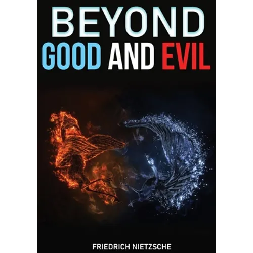 Beyond Good and Evil: Prelude to a Philosophy of the Future. A book by philosopher Friedrich Nietzsche