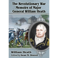 The Revolutionary War Memoirs of Major General William Heath