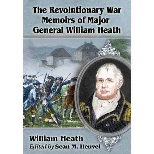 The Revolutionary War Memoirs of Major General William Heath