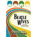 Beatle Wives: The Women the Men We Loved Fell in Love With