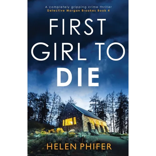 First Girl to Die: A completely gripping crime thriller