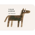 Your Horse: (A Board Book with Minimalist Illustrations That Explores Imagination, Friendship, and Companionship)
