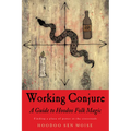 Working Conjure: A Guide to Hoodoo Folk Magic