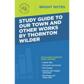 Study Guide to Our Town and Other Works by Thornton Wilder