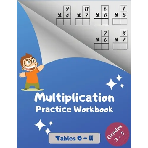 Multiplication Practice Workbook, Tables 0-11, Grades 3-5: Multiplications with Digits 0 to 11; Over 1700 Math Drills; Multiplication Table included.