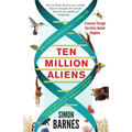 Ten Million Aliens: A Journey Through the Entire Animal Kingdom