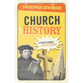 Church History: A Crash Course for the Curious