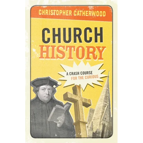 Church History: A Crash Course for the Curious