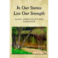 In Our Stories Lies Our Strength: Aging, Spirituality, and Narrative