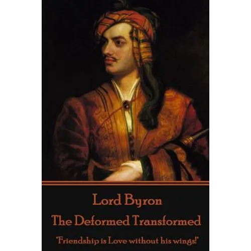 Lord Byron - The Deformed Transformed: "Friendship is Love without his wings!"