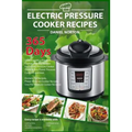 Electric Pressure Cooker Recipes: 365 Days Cooking with a Pressure Cooker, Healthy Recipes for Electric Pressure Cooker, Quick & Easy Power Pressure C
