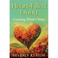Heart-Filled Living: Creating What's Next