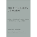 Theatre Keeps Us Warm - A Diary of Making Theatre During a Cold Winter in Kyiv, 2026